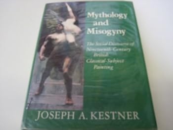 Hardcover Mythology and Misogyny: The Social Discourse of Nineteenth Century British Classical-Subject Painting Book