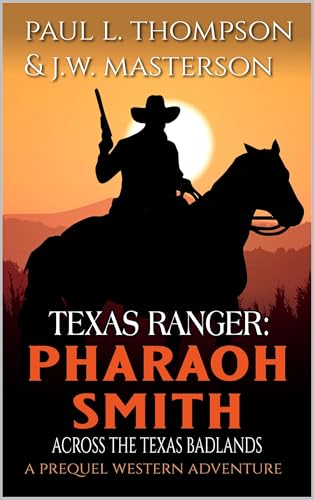 Pharaoh Smith: Texas Ranger: Across the Texas Badlands: A Western Adventure (A Pharaoh Smith: Texas Ranger Western Book 1)