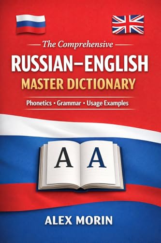 The Comprehensive Russian–English Master Dictionary: A Modern Bilingual Reference with Phonetics, Grammar Labels, and Usage Examples