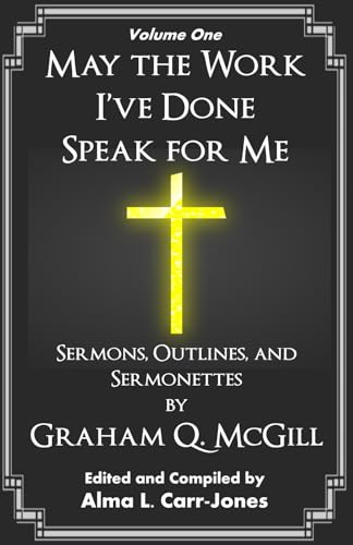 May the Work I've Done Speak for Me: Sermons, Outlines, and Sermonettes (McGill Sermon Series)
