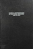 Capital expenditures in the steel industry, 1900 to 1953 (The Development of contemporary accounting thought) 0405109393 Book Cover