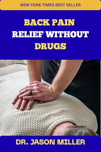BACK PAIN RELIEF WITHOUT DRUGS: A Physiotherapy-Inspired, Evidence-Based Guide to Healing, Strengthening, and Preventing Back Pain Naturally (Pain Relief ... for Natural, Long-Term Pain Recovery)