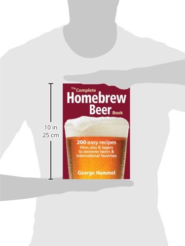 The Complete Homebrew Beer Book: 200 Easy Recipes from Ales and Lagers to Extreme Beers & Internatio