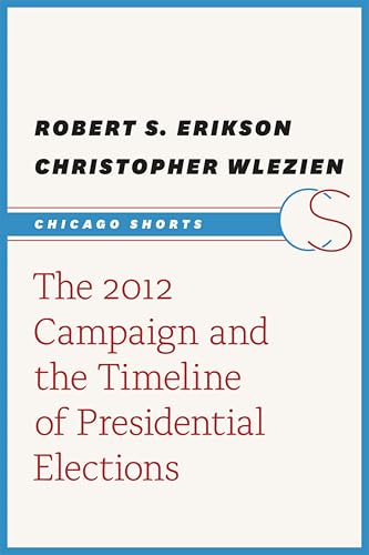 The 2012 Campaign and the Timeline of Presidential Elections (By: Robert S. Erikson)