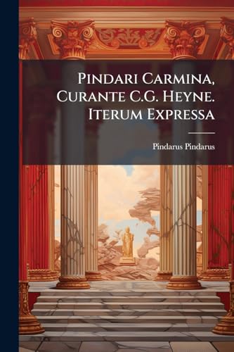 Pindari Carmina, Curante C.G. Heyne. Iterum Expressa (Portuguese Edition)