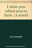 I miss you when you're here: A novel 0812819055 Book Cover