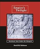 Empire's Twilight: Northeast Asia under the Mongols (Harvard-Yenching Institute Monograph Series)