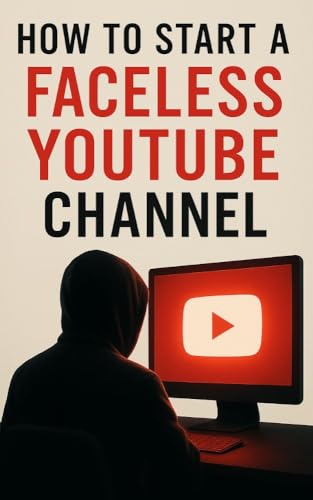 How to Start a Faceless YouTube Channel: Build a Profitable YouTu...