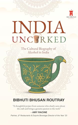 Indian Uncorked: The Cultural Biography of Alcohol in India (English Edition)