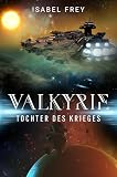 Valkyrie - Tochter des Krieges: Sapphische Military Science Fiction zwischen Liebe, Krieg und Loyalität (Valkyrie-Saga 1)
