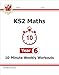 New KS2 Maths 10-Minute Weekly Workouts - Year 6 (CGP KS2 Maths)