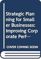 Strategic Planning for Smaller Business: Improving Corporate Performance and Personal Reward 0669098159 Book Cover