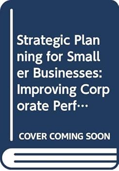 Paperback Strategic Planning for Smaller Businesses: Improving Corporate Performance and Personal Reward Book