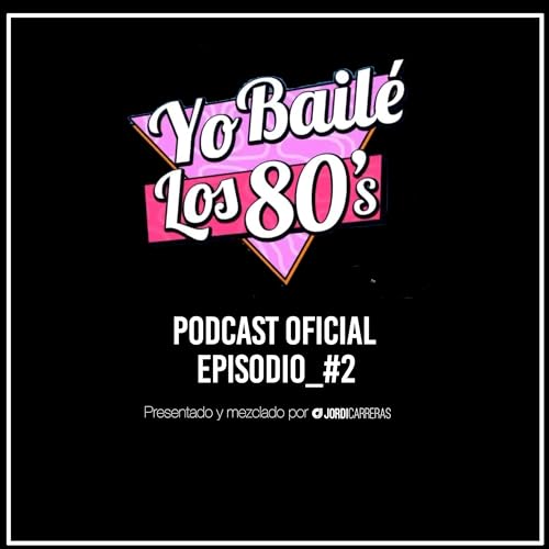 YO BAILÉ LOS 80s Episodio 002