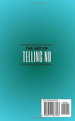 The Art of Telling NO: Set Healthy Boundaries, Reduce Stress, Practice Self-Care, and Reclaim Contro