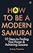 How to be a Modern Samurai: 10 Steps To Finding Your Power & Achieving Success