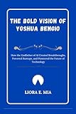 The bold Vision of Yoshua Bengio: How the Godfather of AI Created Breakthroughs, Powered Startups, and Pioneered the Future of Technology