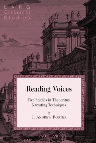 Reading Voices: Five Studies in Theocritus’ Narrating Techniques (Lang Classical Studies)