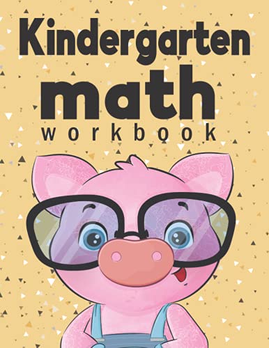 Kindergarten Math Workbook: Kindergarten & 1st Grade Workbook, Addition and Subtraction Activities, Homeschooling Activity Books, And more activities that are designed to entertain kids ages 4 to 6