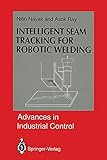  Intelligent Seam Tracking for Robotic Welding (Advances in Industrial Control)