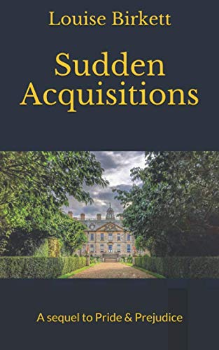 Sudden Acquisitions: A sequel to Pride and Prejudice