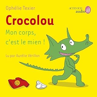Crocolou, Mon corps c'est le mien! Audiobook By Oph&eacute;lie Texier cover art