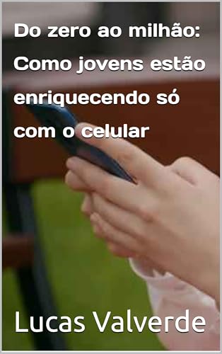 Do zero ao milhão: Como jovens estão enriquecendo só com o celula...