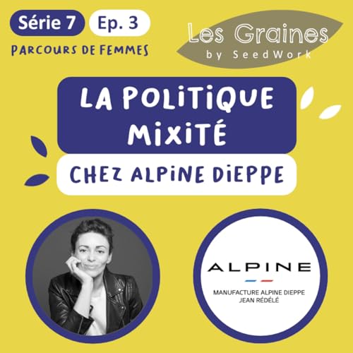 S&eacute;rie 7 - Episode 3 : La politique Mixit&eacute; chez Alpine Dieppe