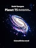  Planet T5, when, why, how and where Homo Sapiens was created (English Edition)