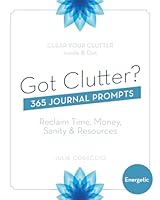 Got Clutter? 365 Journal Prompts Energetic : Reclaim Time, Money, Sanity and Resources 1953867049 Book Cover