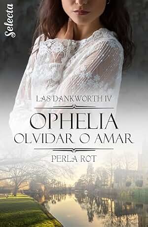 Ophelia. Olvidar o amar (Las Dankworth 4)