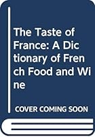 The Taste of France: A Dictionary of French Food and Wine 0395325617 Book Cover