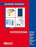  Photovoltaik: Nutzung der Solarenergie - Aufbau der Photovoltaikanlagen - Arten von Photovoltaikanlagen - Gefahren durch Photovoltaikanlagen - Einsatzmaßnahmen (Fachwissen Feuerwehr)