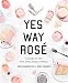 Yes Way Rosé: A Guide to the Pink Wine State of Mind