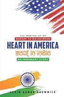 Heart in America: The Making of Me, Margin to Mainstream, Heart in America - Soul in India, an Immigrant Story 1955302251 Book Cover