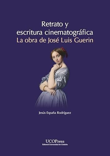 Retrato y escritura cinematográfica. La obra de José Luis Guerin (Estudios de Cine)