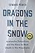 Dragons in the Snow: Avalanche Detectives and the Race to Beat Death in the Mountains