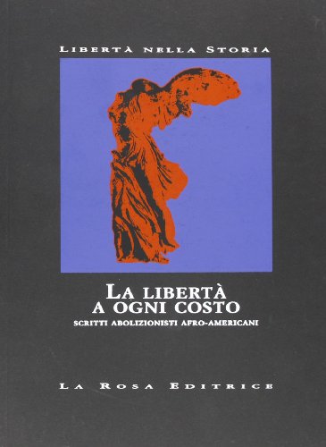 La libertà a ogni costo. Scritti abolizionisti afro-american
