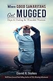 When Good Samaritans Get Mugged: Hope & Healing for Wounded Warriors (1)