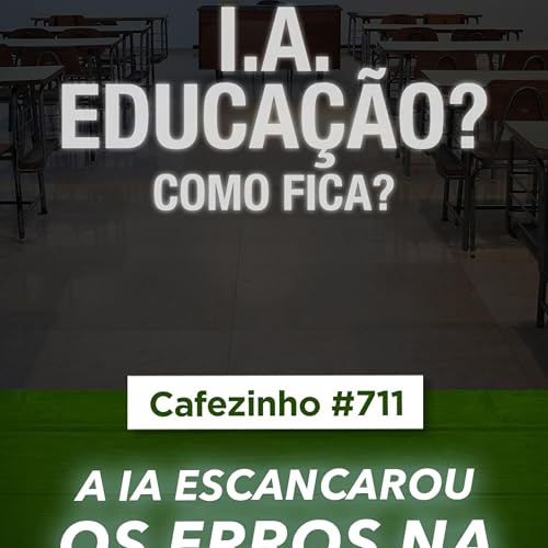 Cafezinho 712 - A IA e a educa&ccedil;&atilde;o