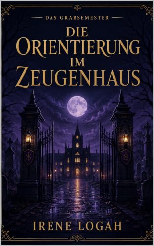 Die Orientierung im Zeugenhaus (Das Grabsemester 2)