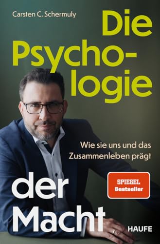 Die Psychologie der Macht: Wie sie uns und das Zusammenleben prägt. Psychologische Prozesse hinter Machtdynamiken in Organisationen und Gesellschaft verstehen und positive Machtstrukturen etablieren