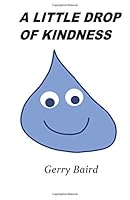 A Little Drop of Kindness 1534771581 Book Cover