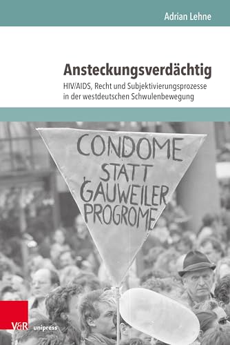 Ansteckungsverdächtig: HIV/AIDS, Recht und Subjektivierungsprozesse in der westdeutschen Schwulenbewegung (Sexualities in History – Sexualitäten in der Geschichte, Band 2)