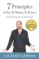 7 Principles of Sex & Money & Power: Your Clear Guide to a Better Life 1727207777 Book Cover