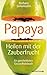 Produktbild Papaya: Heilen mit der Zauberfrucht · Ein ganzheitliches Gesundheitshandbuch