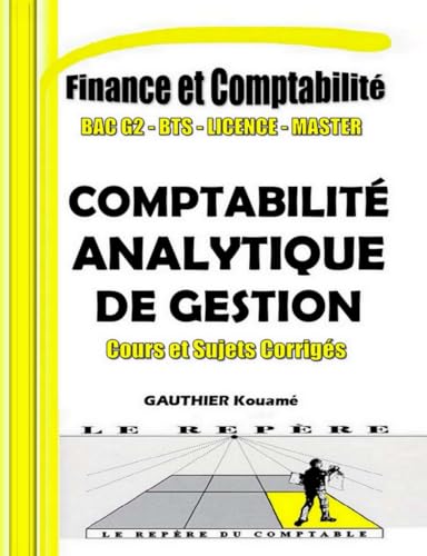 livre Comptabilité Analytique et Contrôle de Gestion – OHADA : Cours + Sujets Corrigés: Manuel pédagogique conforme au SYSCOHADA – BAC G2, BTS, DUT, Licence, Master & Concours professionnels