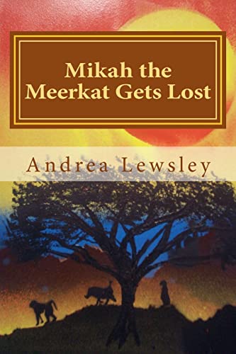 Mikah the Meerkat Gets Lost 1505205654 Book Cover