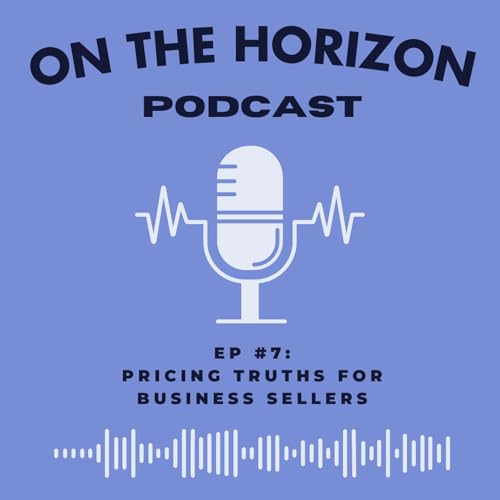 EP #7: Pricing Truths For Business Sellers
