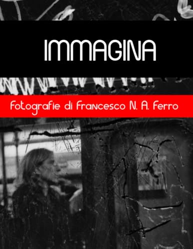 Immagina: Fotografie di Francesco N. A. Ferro (Fotografia) (Italian Edition)